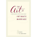 The Art of Intimate Marriage: A Christian Couple's Guide to Sexual Intimacy - Paperback