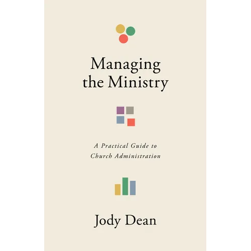 Managing the Ministry: A Practical Guide to Church Administration - Paperback