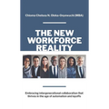 The New Workforce Reality: Embracing Intergenerational Collaboration That Thrives in the Age of Automation and Layoffs - Hardcover