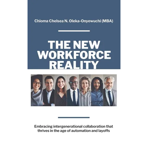 The New Workforce Reality: Embracing Intergenerational Collaboration That Thrives in the Age of Automation and Layoffs - Hardcover