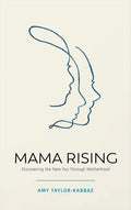 Mama Rising: Discovering the New You Through Motherhood - Paperback