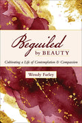Beguiled by Beauty: Cultivating a Life of Contemplation and Compassion - Paperback