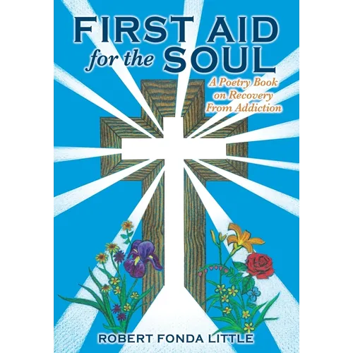 First Aid for the Soul: A Poetry Book on Recovery From Addiction - Paperback