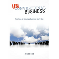 Unconventional Business: Five Keys to Growing a Business God's Way - Paperback