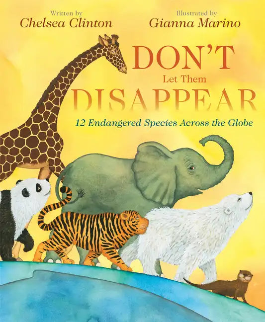 Don't Let Them Disappear: 12 Endangered Species Across the Globe - Hardcover