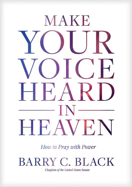 Make Your Voice Heard in Heaven: How to Pray with Power - Hardcover