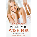 Be Careful What You Wish For Book 1 - Paperback