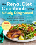 Renal Diet Cookbook for the Newly Diagnosed: The Complete Guide to Managing Kidney Disease and Avoiding Dialysis - Paperback