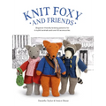 Knit Foxy and Friends: Beginner-Friendly Knitting Patterns for 6 Stylish Animals and 50 Accessories - Paperback