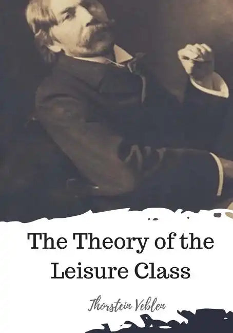 The Theory of the Leisure Class - Paperback