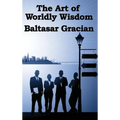 The Art of Worldly Wisdom - Hardcover