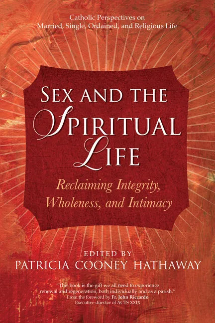 Sex and the Spiritual Life: Reclaiming Integrity, Wholeness, and Intimacy - Paperback