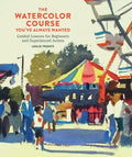 The Watercolor Course You've Always Wanted: Guided Lessons for Beginners and Experienced Artists - Paperback