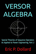 Versor Algebra: Special Theories of Sequence Operators as Applied to Power Engineering, Part 2 - Paperback