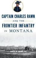 Captain Charles Rawn and the Frontier Infantry in Montana - Hardcover