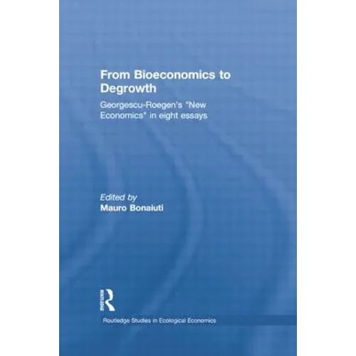 From Bioeconomics to Degrowth: Georgescu-Roegen's 'New Economics' in Eight Essays - Paperback