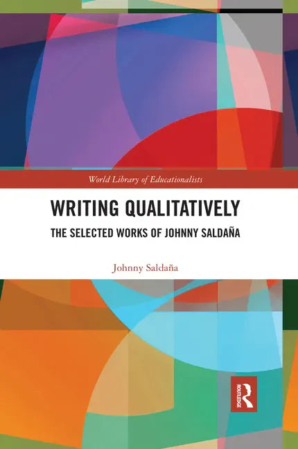 Writing Qualitatively: The Selected Works of Johnny Saldaña - Paperback