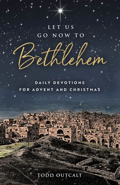 Let Us Go Now to Bethlehem: Daily Devotions for Advent and Christmas - Paperback
