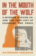 In the Mouth of the Wolf: A Murder, a Cover-Up, and the True Cost of Silencing the Press - Hardcover