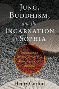 Jung, Buddhism, and the Incarnation of Sophia: Unpublished Writings from the Philosopher of the Soul - Paperback