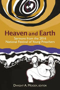 Heaven and Earth: Sermons from the 2016 National Festival of Young Preachers - Paperback