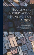 Haarlem the Birth-place of Printing, Not Mentz - Hardcover