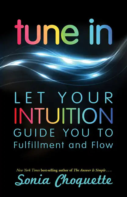 Tune in: Let Your Intuition Guide You to Fulfillment and Flow - Paperback