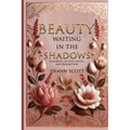 Beauty Waiting in the Shadows: A Journey of Love, Faith, and Redemption - Paperback