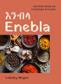 Enebla: Recipes from an Ethiopian Kitchen - Hardcover