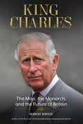 King Charles: The Man, the Monarch, and the Future of Britain - Paperback