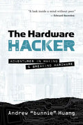The Hardware Hacker: Adventures in Making and Breaking Hardware - Paperback
