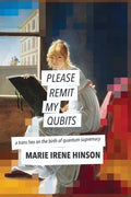 Please Remit My Qubits: a trans hex on the birth of quantum supremacy - Paperback