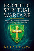 Prophetic Spiritual Warfare: Partnering with the Holy Spirit to Manifest Your Destiny - Paperback