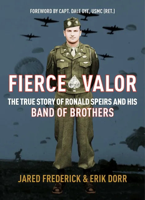 Fierce Valor: The True Story of Ronald Speirs and His Band of Brothers - Hardcover