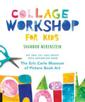 Collage Workshop for Kids: Rip, Snip, Cut, and Create with Inspiration from the Eric Carle Museum - Paperback