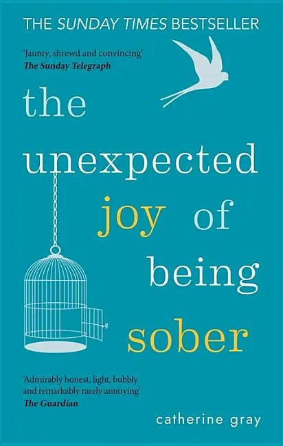 The Unexpected Joy of Being Sober: Discovering a Happy, Healthy, Wealthy Alcohol-Free Life - Paperback
