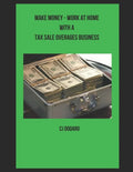Make Money - Work at Home with a Tax Sale Overages Business - Paperback