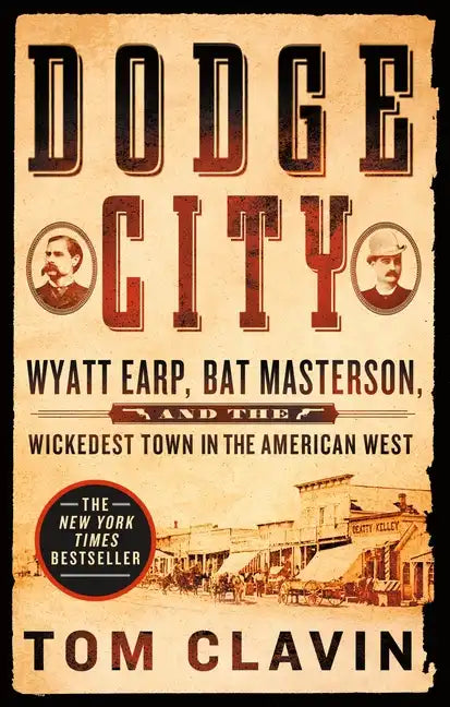 Dodge City: Wyatt Earp, Bat Masterson, and the Wickedest Town in the American West - Paperback