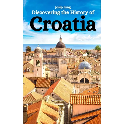 Discovering the History of Croatia - Paperback