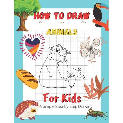 How To Draw Animals For Kids A Simple Step-by-Step Drawing: and Activity Book for Kids to Learn to Draw Cute Animals - Paperback