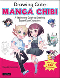Drawing Cute Manga Chibi: A Beginner's Guide to Drawing Super Cute Characters - Paperback