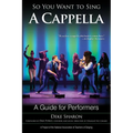 So You Want to Sing A Cappella: A Guide for Performers - Paperback