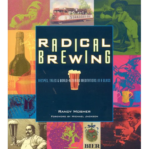 Radical Brewing: Recipes, Tales and World-Altering Meditations in a Glass - Paperback