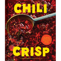 Chili Crisp: 50+ Recipes to Satisfy Your Spicy, Crunchy, Garlicky Cravings - Hardcover