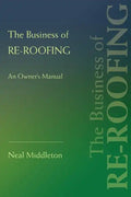 The Business of Re-Roofing: An Owner's Manual - Paperback