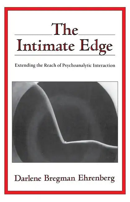 The Intimate Edge: Extending the Reach of Psychoanalytic Interaction - Paperback
