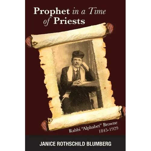 Prophet in a Time of Priests: Rabbi Alphabet Browne 1845-1929 - Paperback