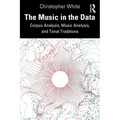 The Music in the Data: Corpus Analysis, Music Analysis, and Tonal Traditions - Paperback