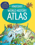 The Kingfisher World History Atlas: An Epic Journey Through Human History from Ancient Times to the Present Day - Paperback