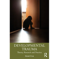 Developmental Trauma: Theory, Research and Practice - Paperback